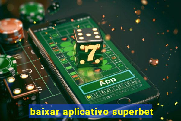 baixar aplicativo superbet